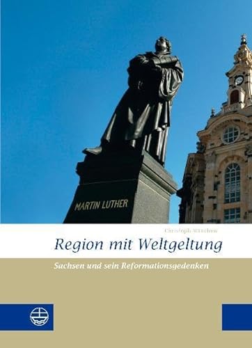Region mit Weltgeltung: Sachsen und sein Reformationsgedenken